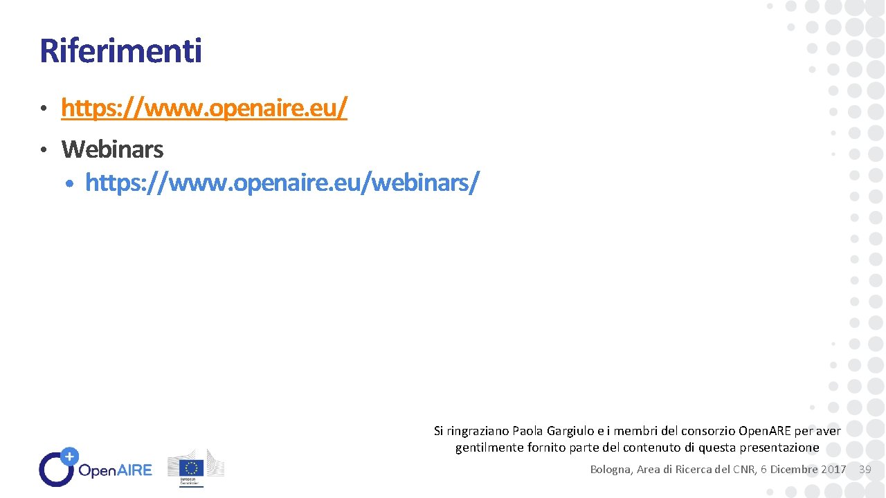 Riferimenti • https: //www. openaire. eu/ • Webinars • https: //www. openaire. eu/webinars/ Si