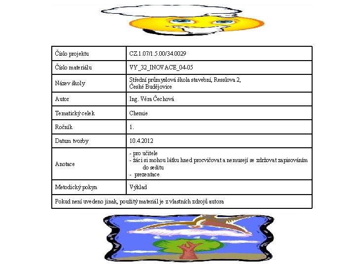 Číslo projektu CZ. 1. 07/1. 5. 00/34. 0029 Číslo materiálu VY_32_INOVACE_04 -05 Název školy Číslo projektu CZ. 1. 07/1. 5. 00/34. 0029 Číslo materiálu VY_32_INOVACE_04 -05 Název školy