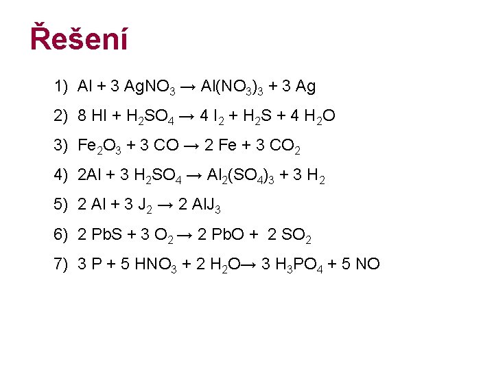 Řešení 1) Al + 3 Ag. NO 3 → Al(NO 3)3 + 3 Ag Řešení 1) Al + 3 Ag. NO 3 → Al(NO 3)3 + 3 Ag