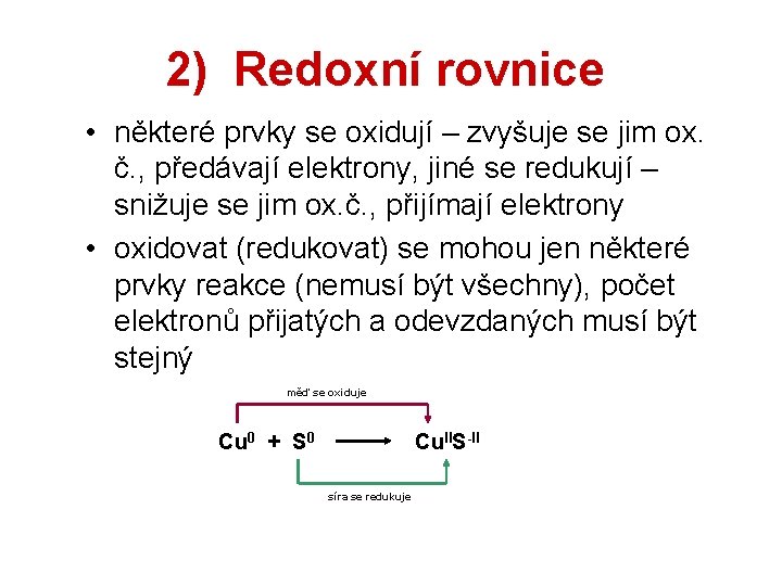 2) Redoxní rovnice • některé prvky se oxidují – zvyšuje se jim ox. č. 2) Redoxní rovnice • některé prvky se oxidují – zvyšuje se jim ox. č.