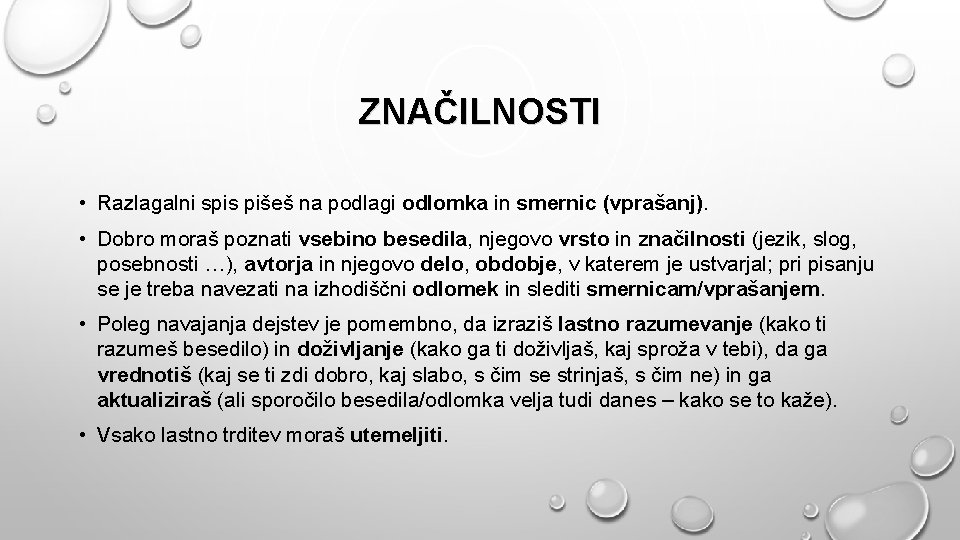 ZNAČILNOSTI • Razlagalni spis pišeš na podlagi odlomka in smernic (vprašanj). • Dobro moraš