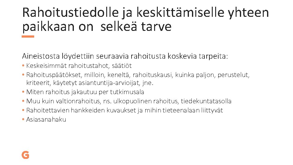 Rahoitustiedolle ja keskittämiselle yhteen paikkaan on selkeä tarve Aineistosta löydettiin seuraavia rahoitusta koskevia tarpeita: