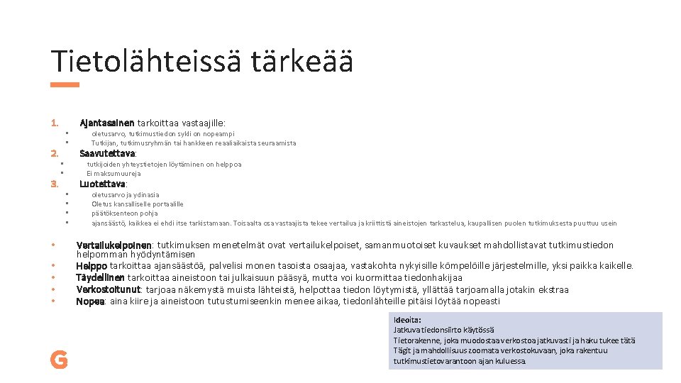 Tietolähteissä tärkeää 1. 2. 3. • • Ajantasainen tarkoittaa vastaajille: oletusarvo, tutkimustiedon sykli on