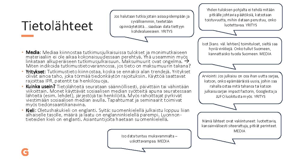 Tietolähteet Jos halutaan tutkia jotain asiaa pidempään ja syvällisemmin, teetetään opinnäytetöitä…. saadaan data tiettyyn