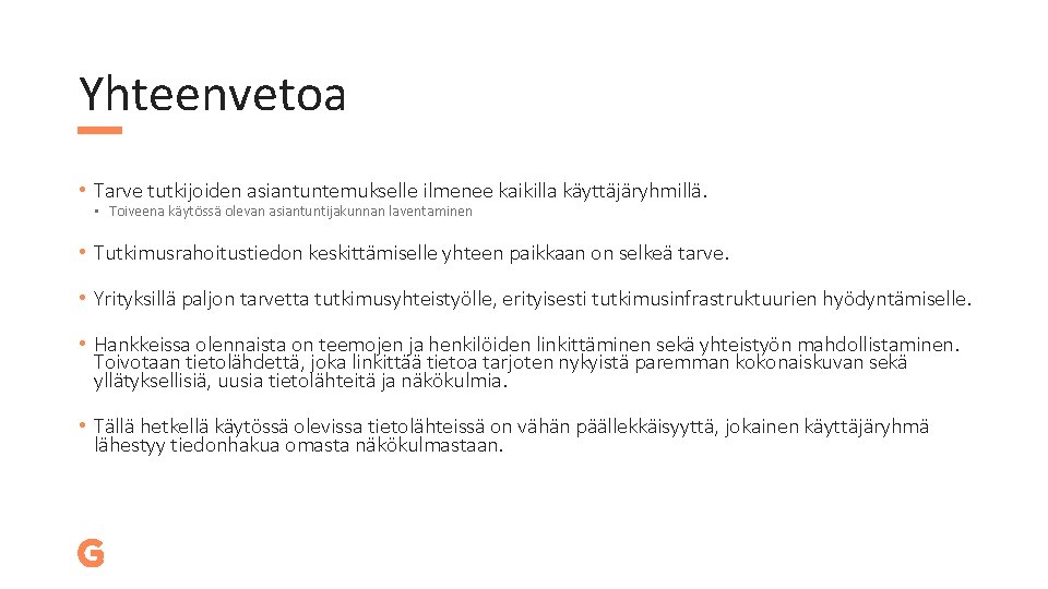 Yhteenvetoa • Tarve tutkijoiden asiantuntemukselle ilmenee kaikilla käyttäjäryhmillä. • Toiveena käytössä olevan asiantuntijakunnan laventaminen