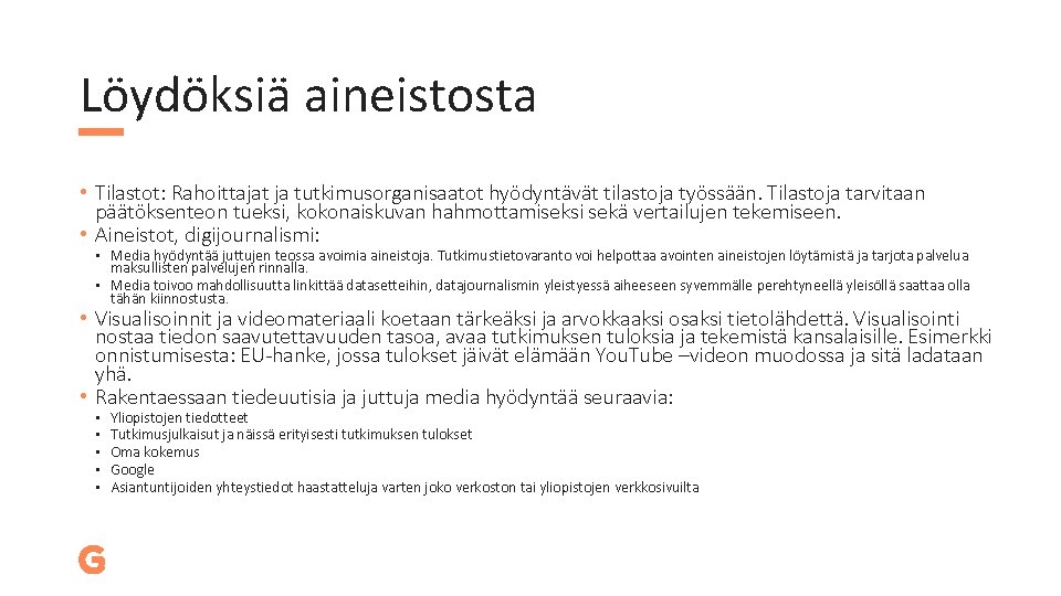 Löydöksiä aineistosta • Tilastot: Rahoittajat ja tutkimusorganisaatot hyödyntävät tilastoja työssään. Tilastoja tarvitaan päätöksenteon tueksi,