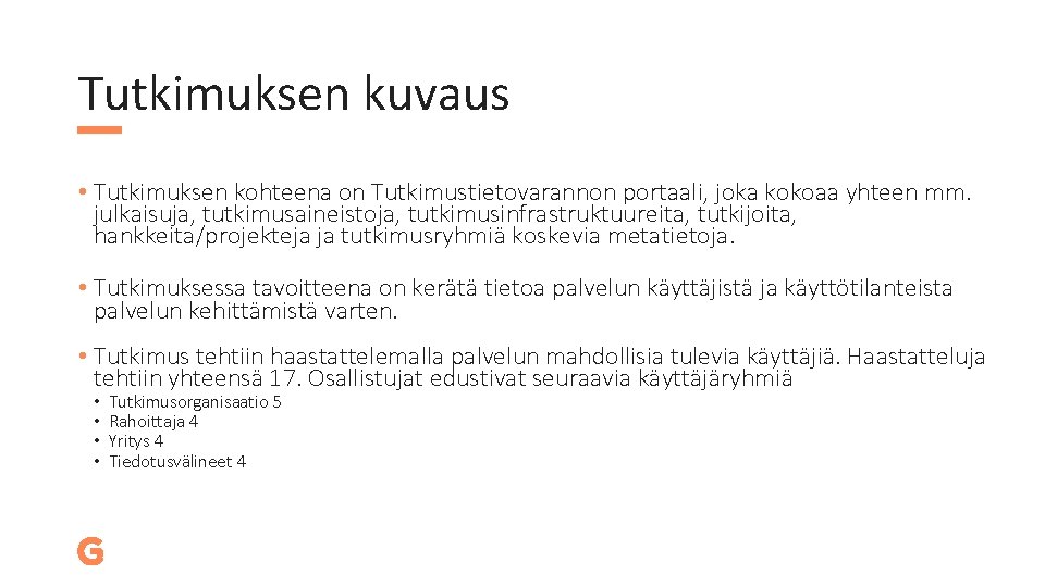 Tutkimuksen kuvaus • Tutkimuksen kohteena on Tutkimustietovarannon portaali, joka kokoaa yhteen mm. julkaisuja, tutkimusaineistoja,