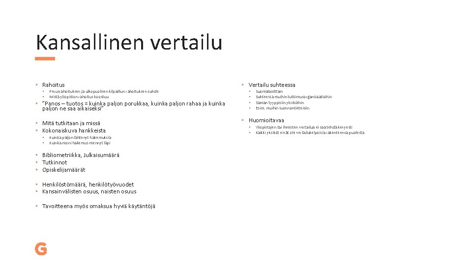 Kansallinen vertailu • Rahoitus • • Perusrahoituksen ja ulkopuolisen kilpaillun rahoituksen suhde Mistä yliopiston Kansallinen vertailu • Rahoitus • • Perusrahoituksen ja ulkopuolisen kilpaillun rahoituksen suhde Mistä yliopiston
