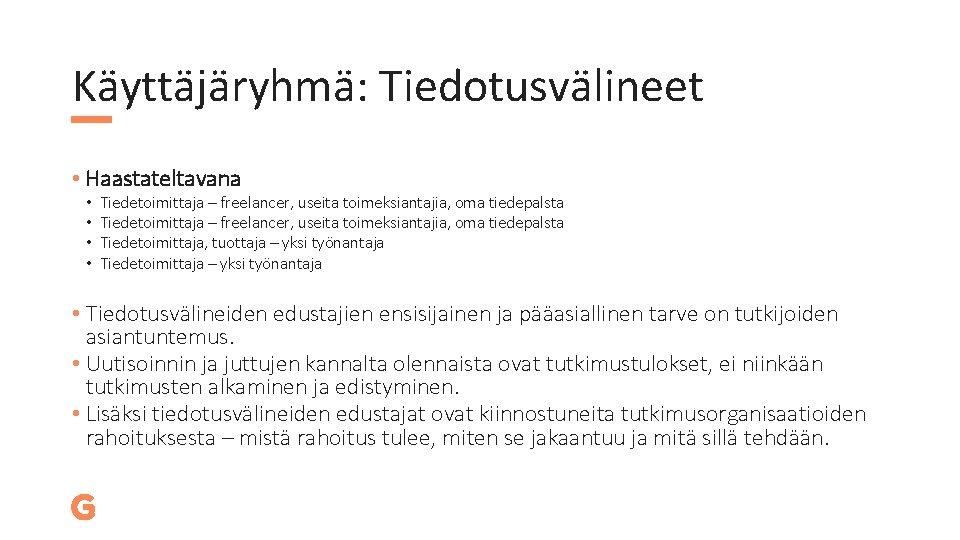 Käyttäjäryhmä: Tiedotusvälineet • Haastateltavana • • Tiedetoimittaja – freelancer, useita toimeksiantajia, oma tiedepalsta Tiedetoimittaja,