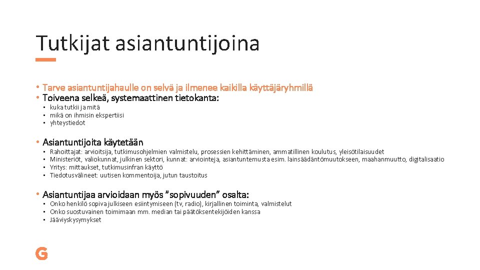 Tutkijat asiantuntijoina • Tarve asiantuntijahaulle on selvä ja ilmenee kaikilla käyttäjäryhmillä • Toiveena selkeä,