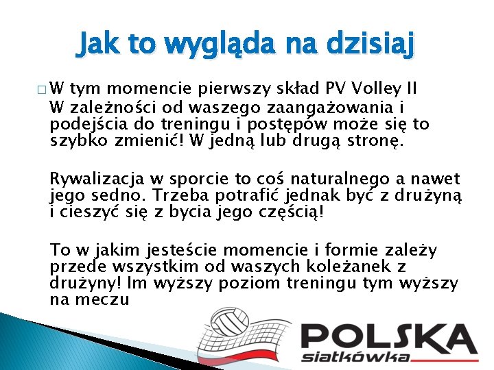 Jak to wygląda na dzisiaj �W tym momencie pierwszy skład PV Volley II W