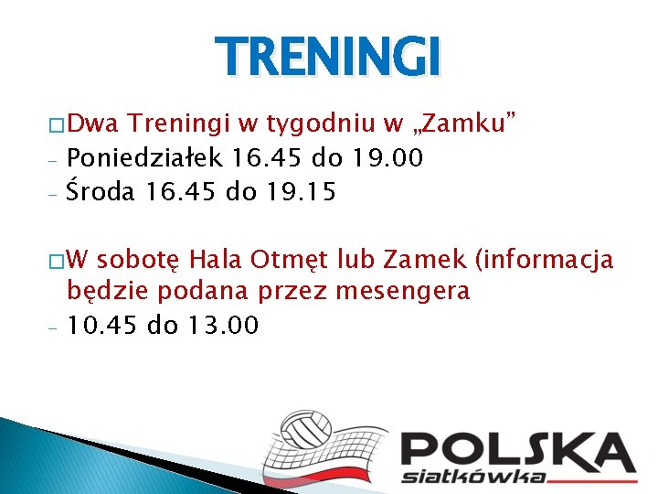TRENINGI � Dwa - Treningi w tygodniu w „Zamku” Poniedziałek 16. 45 do 19.