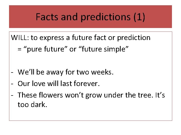 Facts and predictions (1) WILL: to express a future fact or prediction = “pure