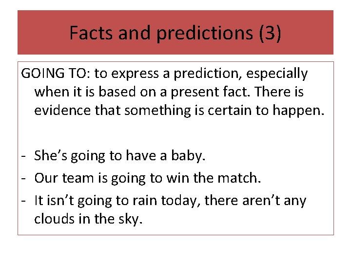 Facts and predictions (3) GOING TO: to express a prediction, especially when it is