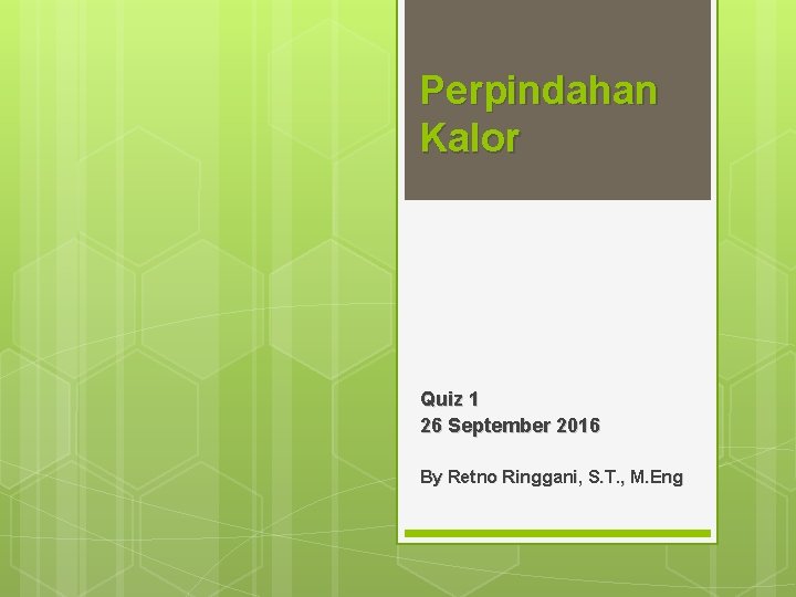 Perpindahan Kalor Quiz 1 26 September 2016 By Retno Ringgani, S. T. , M.
