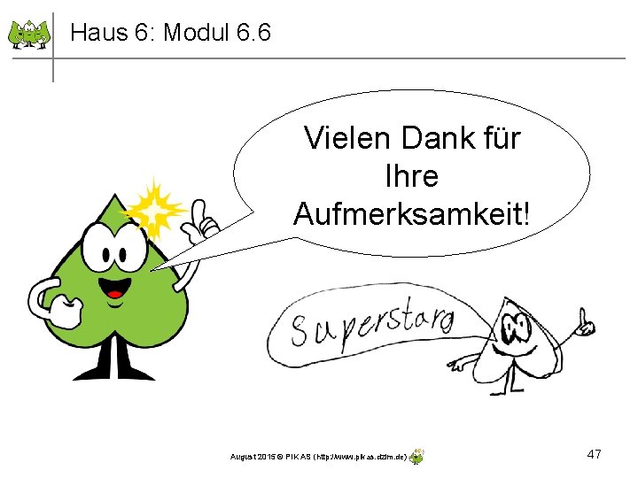 Haus 6: Modul 6. 6 Vielen Dank für Ihre Aufmerksamkeit! August 2015 © PIK