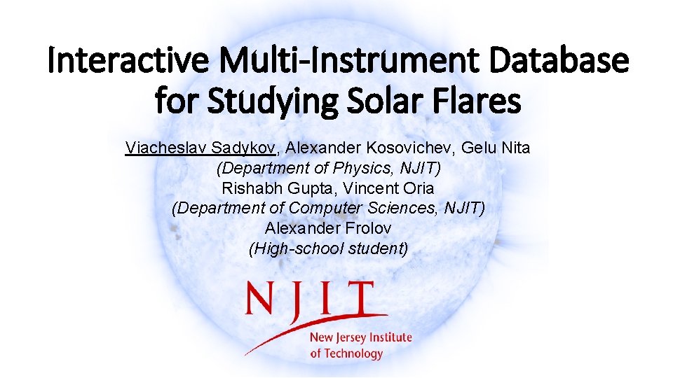 Interactive Multi-Instrument Database for Studying Solar Flares Viacheslav Sadykov, Alexander Kosovichev, Gelu Nita (Department