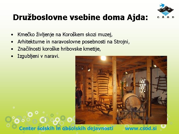 Družboslovne vsebine doma Ajda: • • Kmečko življenje na Koroškem skozi muzej, Arhitekturne in Družboslovne vsebine doma Ajda: • • Kmečko življenje na Koroškem skozi muzej, Arhitekturne in