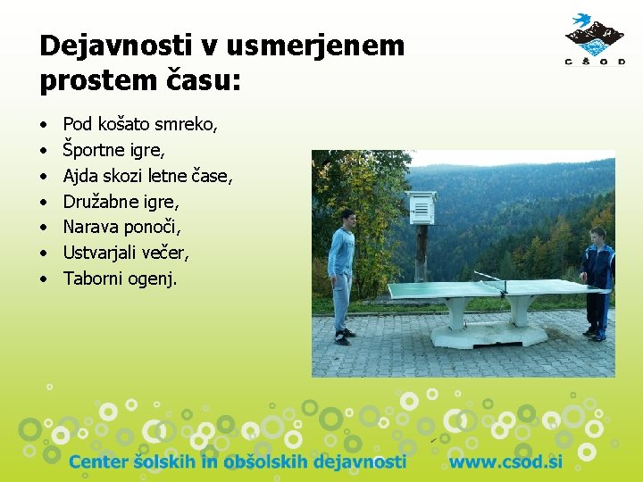 Dejavnosti v usmerjenem prostem času: • • Pod košato smreko, Športne igre, Ajda skozi Dejavnosti v usmerjenem prostem času: • • Pod košato smreko, Športne igre, Ajda skozi