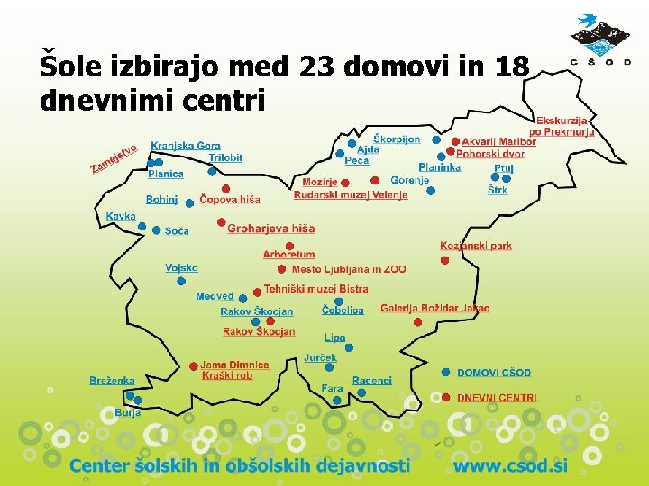 Šole izbirajo med 23 domovi in 18 dnevnimi centri Šole izbirajo med 23 domovi in 18 dnevnimi centri