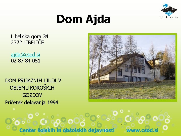 Dom Ajda Libeliška gora 34 2372 LIBELIČE ajda@csod. si 02 87 84 051 DOM Dom Ajda Libeliška gora 34 2372 LIBELIČE ajda@csod. si 02 87 84 051 DOM