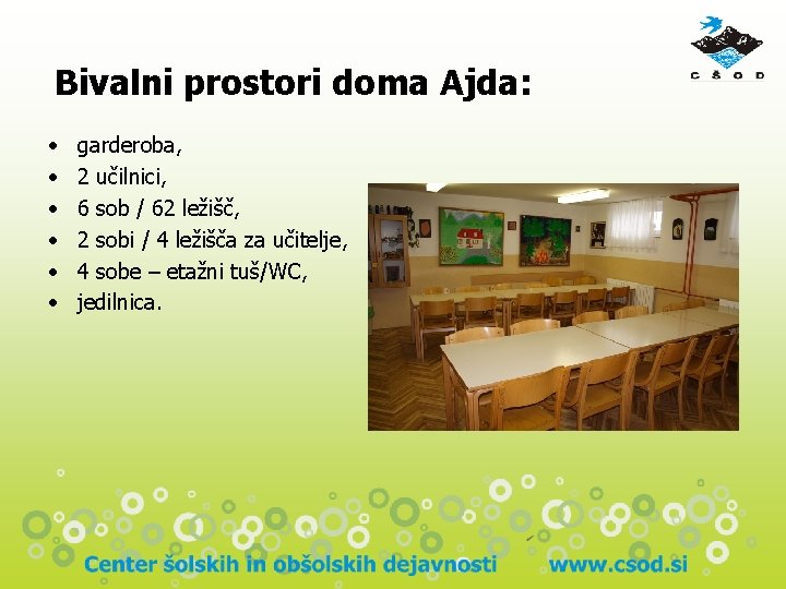 Bivalni prostori doma Ajda: • • • garderoba, 2 učilnici, 6 sob / 62 Bivalni prostori doma Ajda: • • • garderoba, 2 učilnici, 6 sob / 62