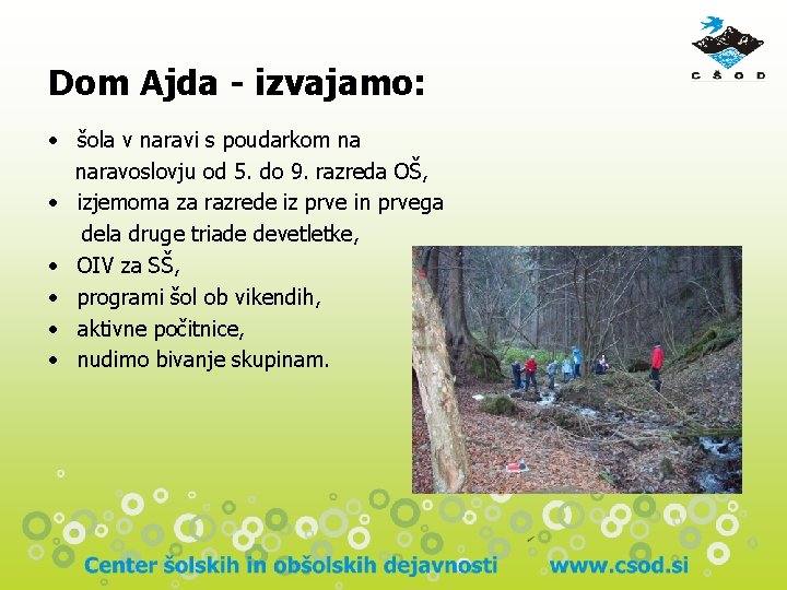 Dom Ajda - izvajamo: • šola v naravi s poudarkom na naravoslovju od 5. Dom Ajda - izvajamo: • šola v naravi s poudarkom na naravoslovju od 5.