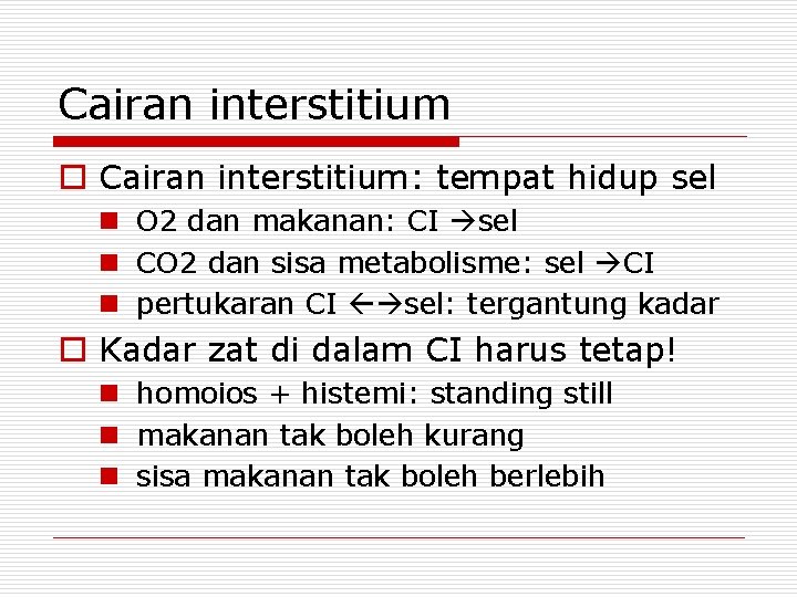 Cairan interstitium o Cairan interstitium: tempat hidup sel n O 2 dan makanan: CI