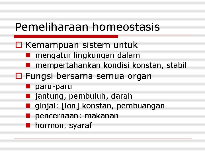 Pemeliharaan homeostasis o Kemampuan sistem untuk n mengatur lingkungan dalam n mempertahankan kondisi konstan,