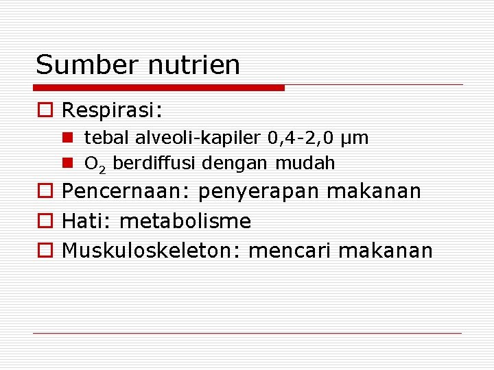 Sumber nutrien o Respirasi: n tebal alveoli-kapiler 0, 4 -2, 0 μm n O