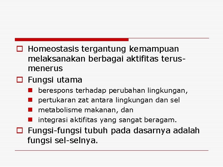 o Homeostasis tergantung kemampuan melaksanakan berbagai aktifitas terusmenerus o Fungsi utama n n berespons