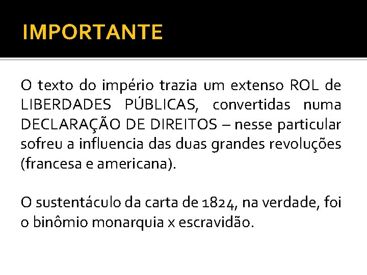 IMPORTANTE O texto do império trazia um extenso ROL de LIBERDADES PÚBLICAS, convertidas numa