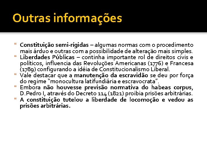 Outras informações Constituição semi-rígidas – algumas normas com o procedimento mais árduo e outras