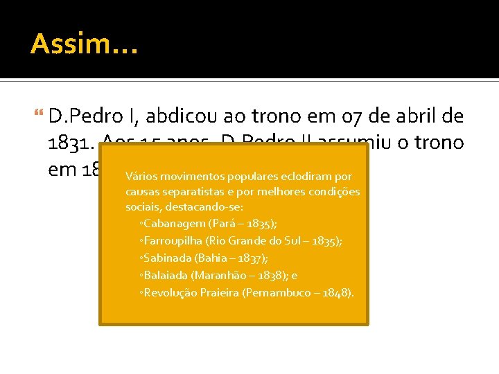 Assim. . . D. Pedro I, abdicou ao trono em 07 de abril de