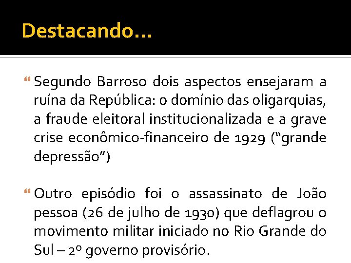 Destacando. . . Segundo Barroso dois aspectos ensejaram a ruína da República: o domínio
