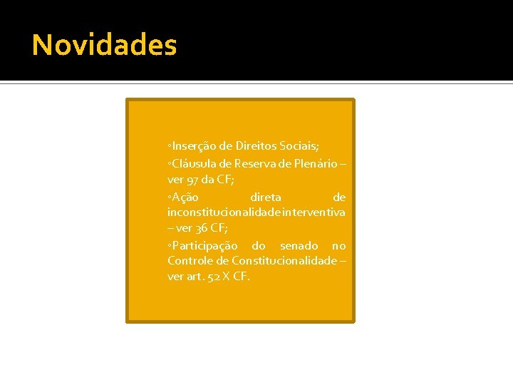 Novidades ◦Inserção de Direitos Sociais; ◦Cláusula de Reserva de Plenário – ver 97 da