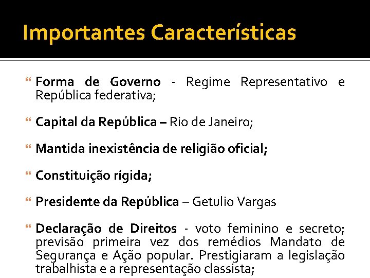 Importantes Características Forma de Governo - Regime Representativo e República federativa; Capital da República