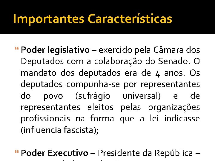 Importantes Características Poder legislativo – exercido pela Câmara dos Deputados com a colaboração do