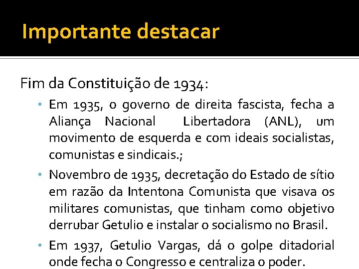 Importante destacar Fim da Constituição de 1934: • Em 1935, o governo de direita