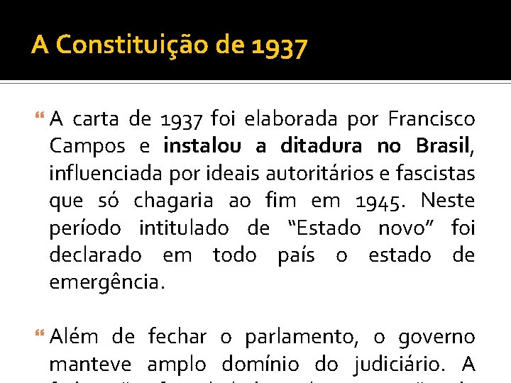 A Constituição de 1937 A carta de 1937 foi elaborada por Francisco Campos e