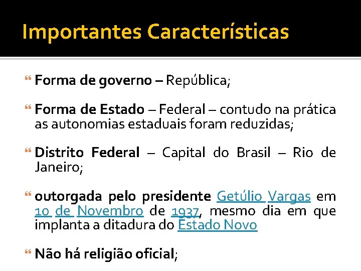 Importantes Características Forma de governo – República; Forma de Estado – Federal – contudo