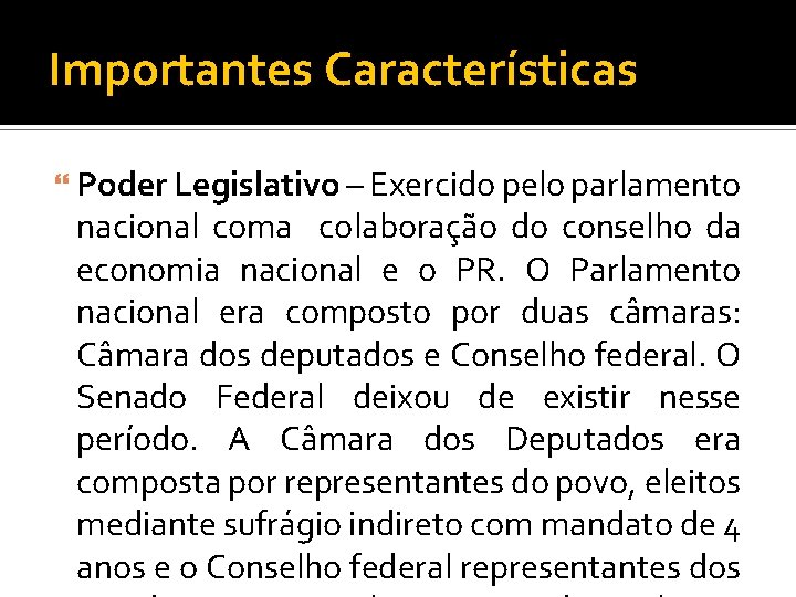 Importantes Características Poder Legislativo – Exercido pelo parlamento nacional coma colaboração do conselho da