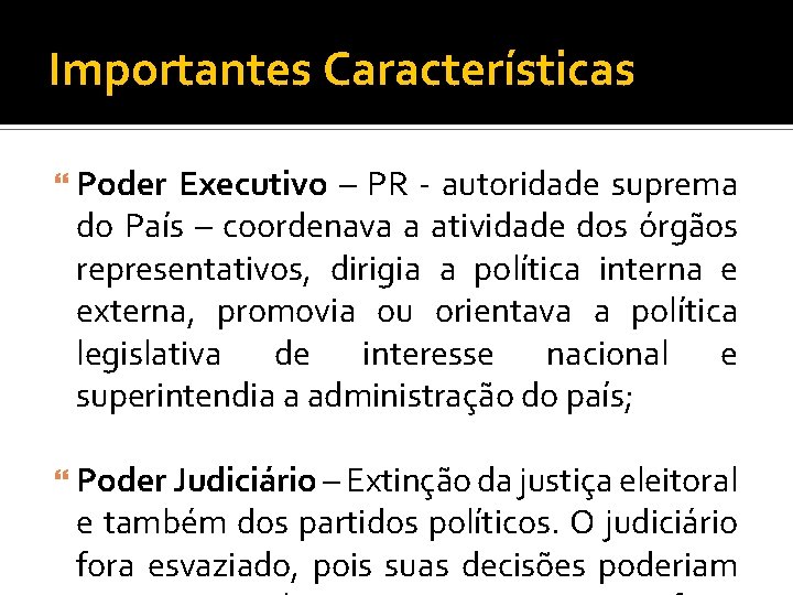 Importantes Características Poder Executivo – PR - autoridade suprema do País – coordenava a