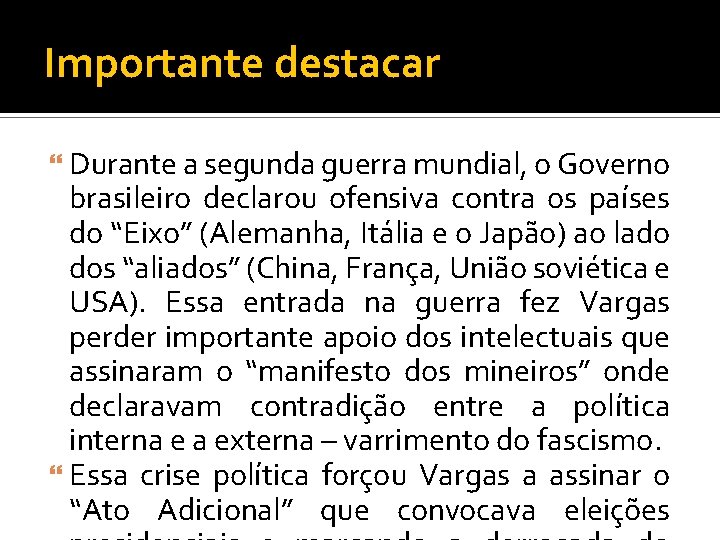 Importante destacar Durante a segunda guerra mundial, o Governo brasileiro declarou ofensiva contra os