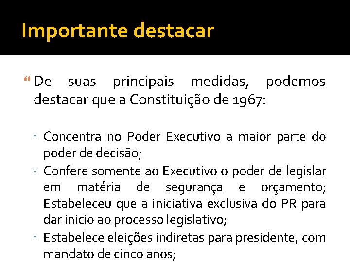 Importante destacar De suas principais medidas, podemos destacar que a Constituição de 1967: ◦