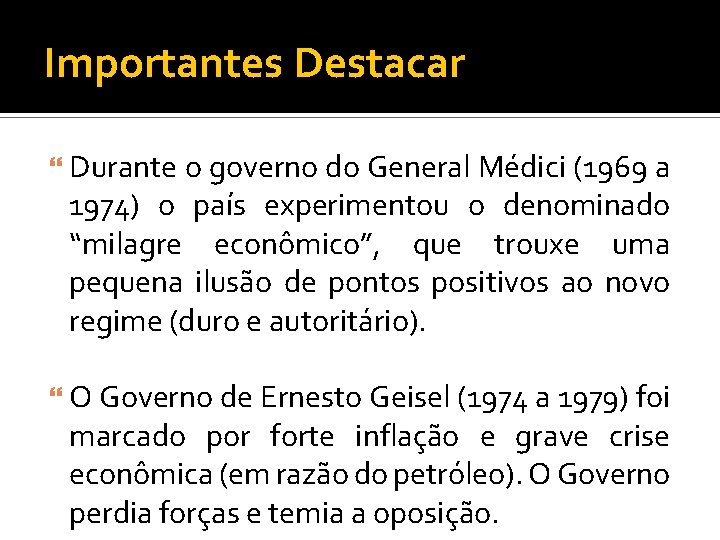 Importantes Destacar Durante o governo do General Médici (1969 a 1974) o país experimentou