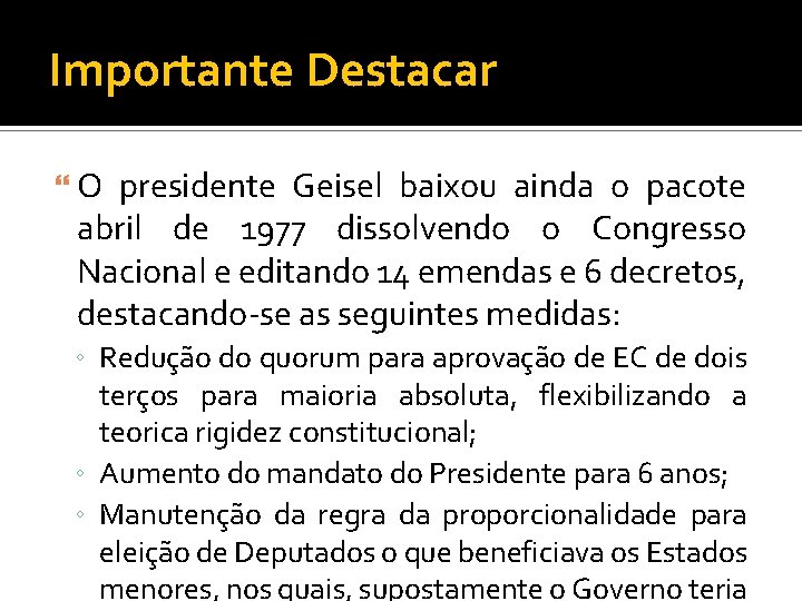 Importante Destacar O presidente Geisel baixou ainda o pacote abril de 1977 dissolvendo o