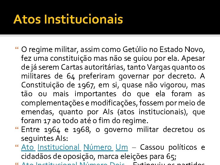 Atos Institucionais O regime militar, assim como Getúlio no Estado Novo, fez uma constituição