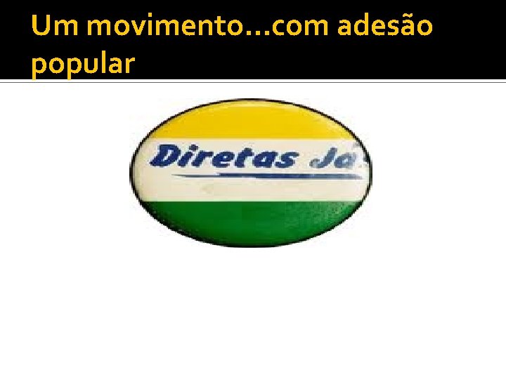 Um movimento. . . com adesão popular 