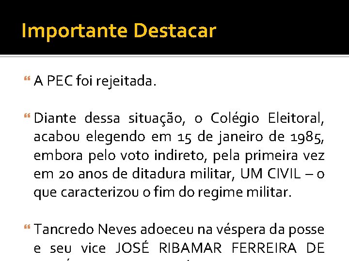 Importante Destacar A PEC foi rejeitada. Diante dessa situação, o Colégio Eleitoral, acabou elegendo